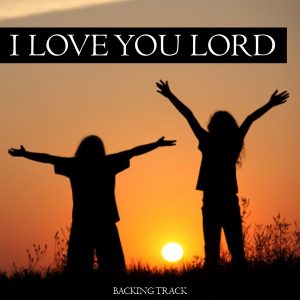 I Love You Lord Backing Track