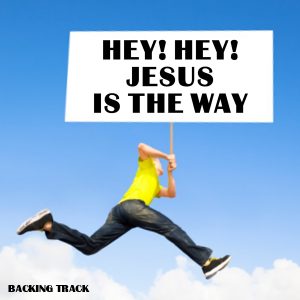 Hey Hey Jesus Is The Way Backing Track