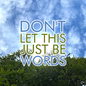 Don't Let This Just Be Words Score