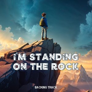 I'm Standing On The Rock Backing Track