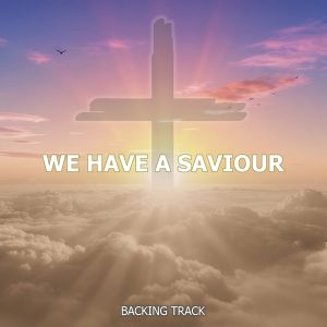 We Have A Saviour Backing Track