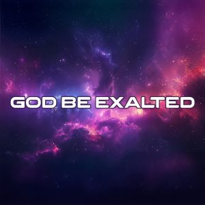 God Be Exalted Mp3 Song