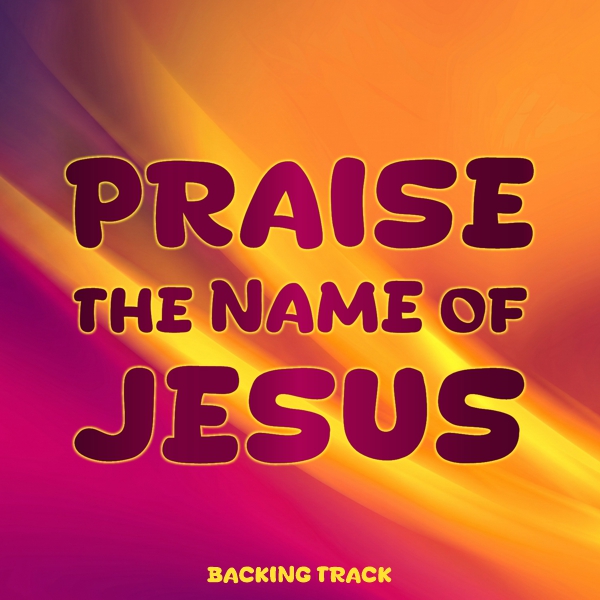 Praise The Name Of Jesus Backing Track